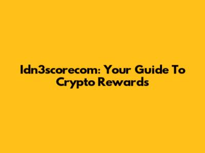 Idn3scorecom: Your Guide To Crypto Rewards