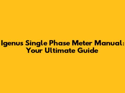 Igenus Single Phase Meter Manual: Your Ultimate Guide