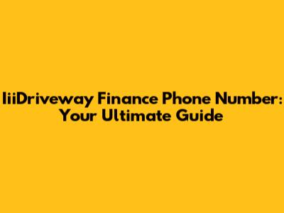 IiiDriveway Finance Phone Number: Your Ultimate Guide