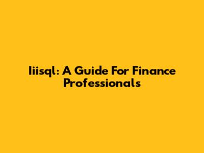Iiisql: A Guide For Finance Professionals