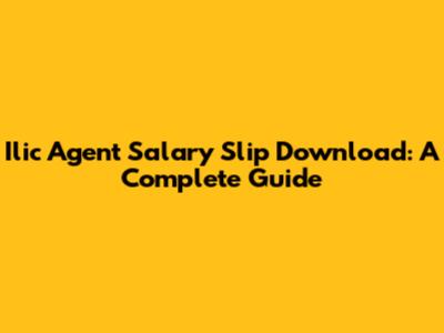 Ilic Agent Salary Slip Download: A Complete Guide