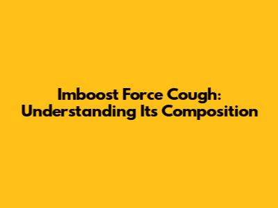 Imboost Force Cough: Understanding Its Composition