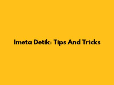 Imeta Detik: Tips And Tricks