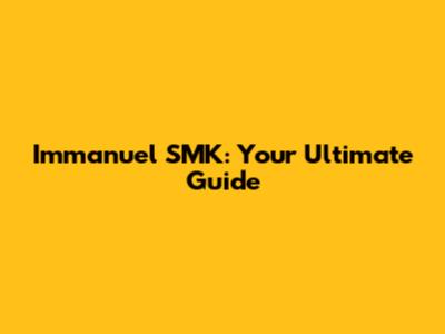 Immanuel SMK: Your Ultimate Guide