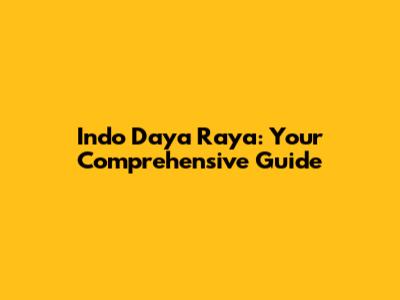 Indo Daya Raya: Your Comprehensive Guide