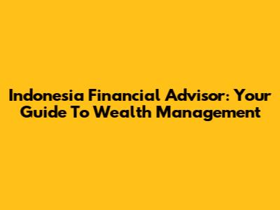 Indonesia Financial Advisor: Your Guide To Wealth Management