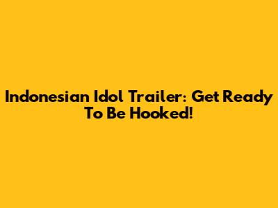 Indonesian Idol Trailer: Get Ready To Be Hooked!