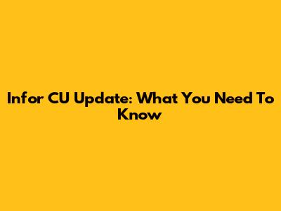Infor CU Update: What You Need To Know