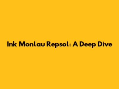 Ink Monlau Repsol: A Deep Dive