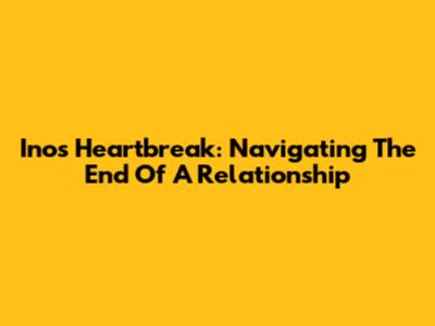 Ino's Heartbreak: Navigating The End Of A Relationship
