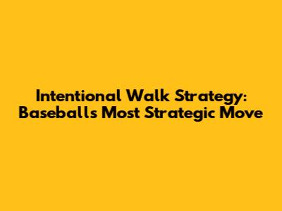 Intentional Walk Strategy: Baseball's Most Strategic Move