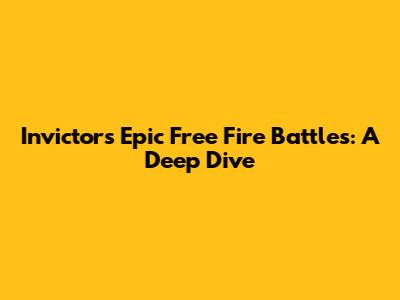 Invictor's Epic Free Fire Battles: A Deep Dive