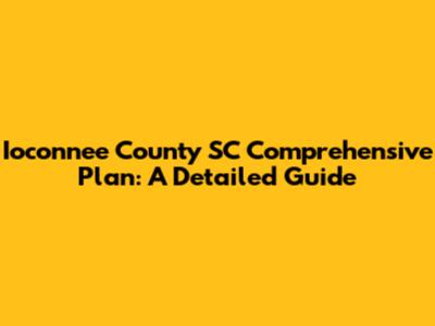 Ioconnee County SC Comprehensive Plan: A Detailed Guide