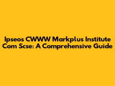 Ipseos CWWW Markplus Institute Com Scse: A Comprehensive Guide