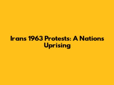 Iran's 1963 Protests: A Nation's Uprising
