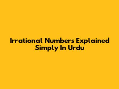 Irrational Numbers Explained Simply In Urdu
