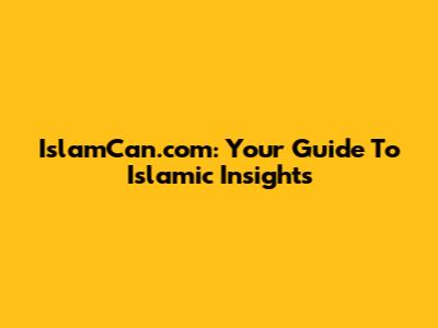 IslamCan.com: Your Guide To Islamic Insights