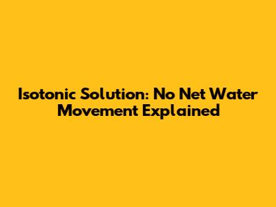 Isotonic Solution: No Net Water Movement Explained