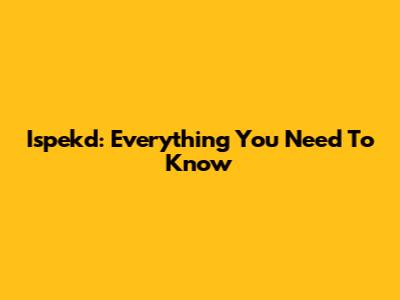 Ispekd: Everything You Need To Know