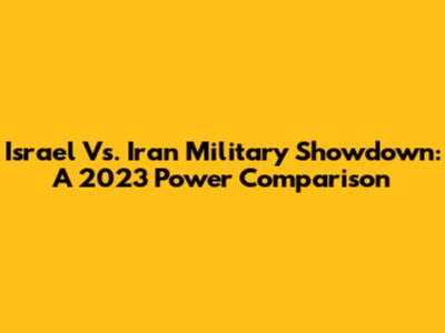 Israel Vs. Iran Military Showdown: A 2023 Power Comparison