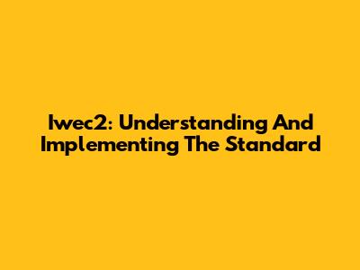 Iwec2: Understanding And Implementing The Standard