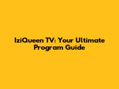 IziQueen TV: Your Ultimate Program Guide