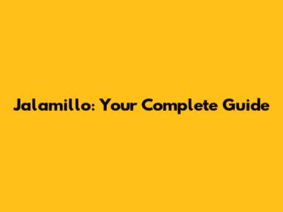 Jalamillo: Your Complete Guide