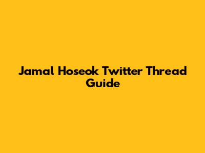 Jamal Hoseok Twitter Thread Guide