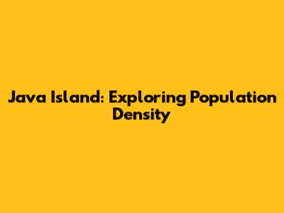 Java Island: Exploring Population Density