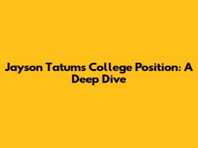 Jayson Tatum's College Position: A Deep Dive