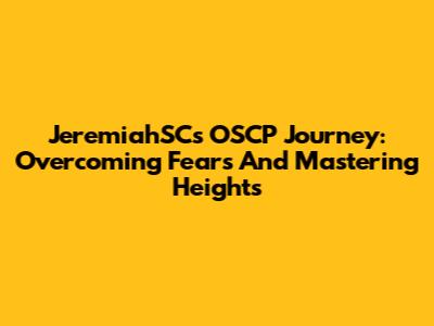 JeremiahSC's OSCP Journey: Overcoming Fears And Mastering Heights