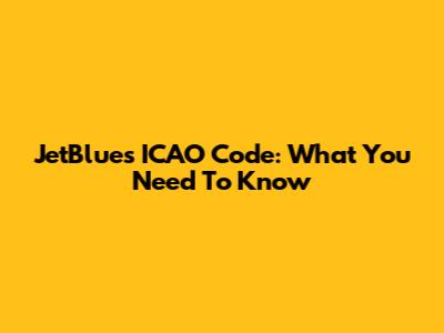 JetBlue's ICAO Code: What You Need To Know
