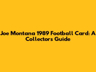 Joe Montana 1989 Football Card: A Collector's Guide