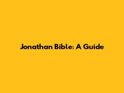 Jonathan Bible: A Guide