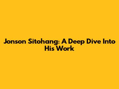Jonson Sitohang: A Deep Dive Into His Work