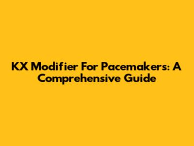 KX Modifier For Pacemakers: A Comprehensive Guide