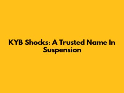 KYB Shocks: A Trusted Name In Suspension