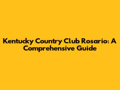 Kentucky Country Club Rosario: A Comprehensive Guide