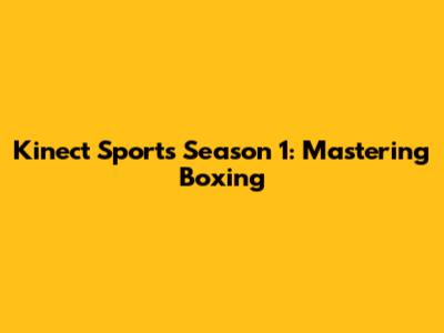 Kinect Sports Season 1: Mastering Boxing