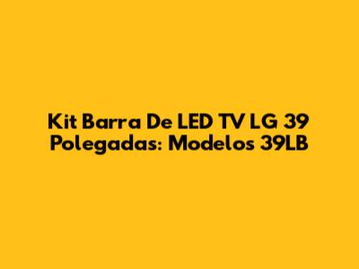 Kit Barra De LED TV LG 39 Polegadas: Modelos 39LB