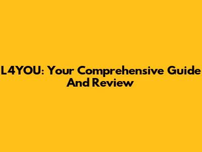 L4YOU: Your Comprehensive Guide And Review