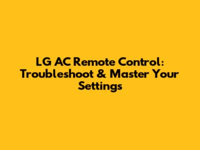 LG AC Remote Control: Troubleshoot & Master Your Settings