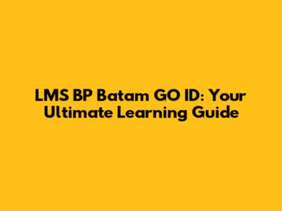 LMS BP Batam GO ID: Your Ultimate Learning Guide
