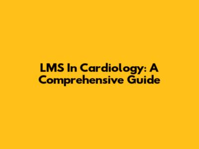 LMS In Cardiology: A Comprehensive Guide