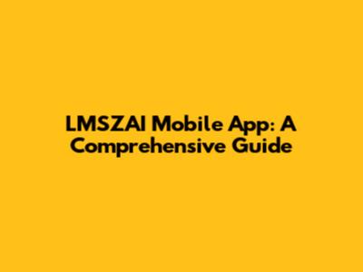 LMSZAI Mobile App: A Comprehensive Guide