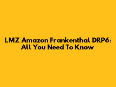 LMZ Amazon Frankenthal DRP6: All You Need To Know