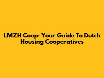 LMZH Coop: Your Guide To Dutch Housing Cooperatives