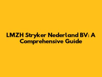 LMZH Stryker Nederland BV: A Comprehensive Guide