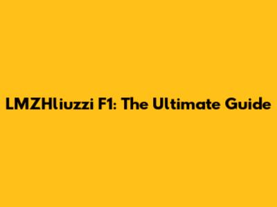 LMZHliuzzi F1: The Ultimate Guide