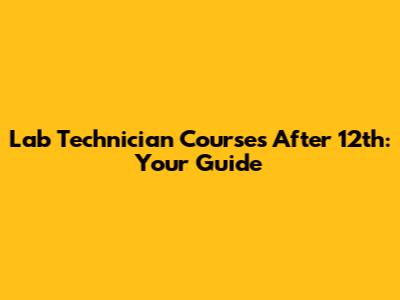 Lab Technician Courses After 12th: Your Guide